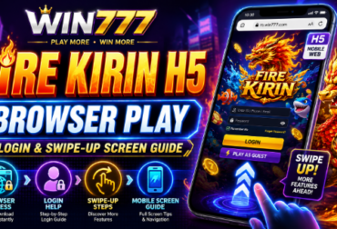 Fire Kirin H5 on Win777: Browser Play, Login & Swipe-Up Screen Guide