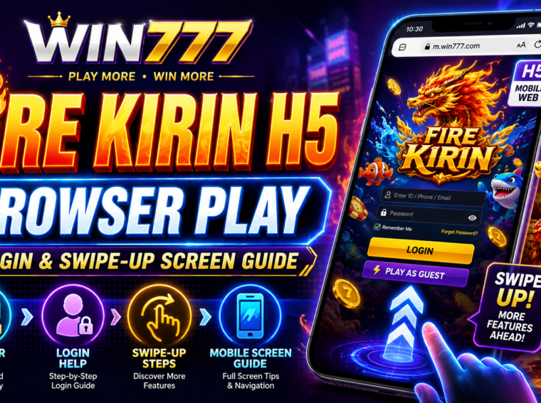 Fire Kirin H5 on Win777: Browser Play, Login & Swipe-Up Screen Guide
